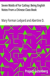 Cover of Seven Maids of Far Cathay: Being English Notes From a Chinese Class Book