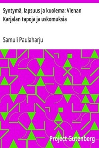 Cover of Syntymä, lapsuus ja kuolema: Vienan Karjalan tapoja ja uskomuksia