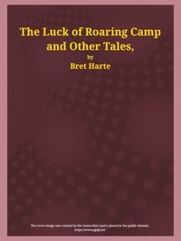 Cover of The Luck of Roaring Camp and Other Tales
