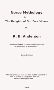 Cover of Norse mythology; or, The religion of our forefathers, containing all the myths of the Eddas, systematized and interpreted