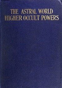 Cover of The Astral World—Higher Occult Powers