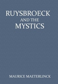 Cover of Ruysbroeck and the Mystics: with selections from Ruysbroeck