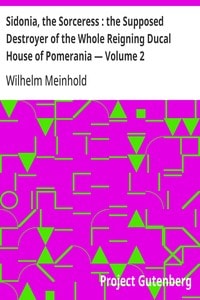 Cover of Sidonia, the Sorceress : the Supposed Destroyer of the Whole Reigning Ducal House of Pomerania — Volume 2
