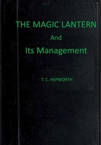 Cover of The magic lantern and its management